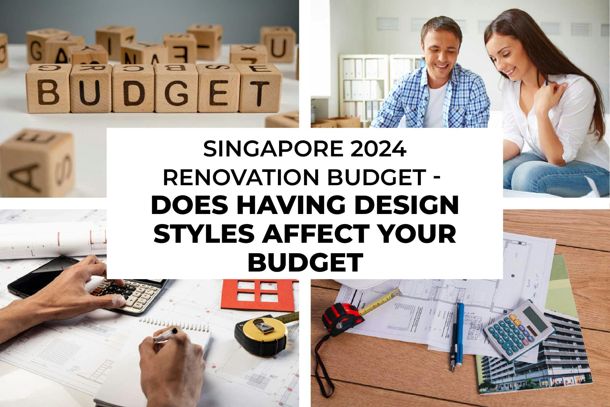 Singapore 2024 Renovation Budget – Does Having Design Styles Affect Your Budget?